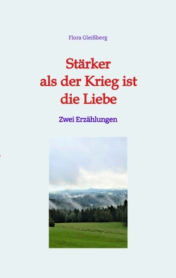 Stärker als der Krieg ist die Liebe von Gleißberg,  Flora