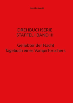 STAFFEL I BAND III Drehbuchserie Geliebter der Nacht von De Areuhl,  Maxi