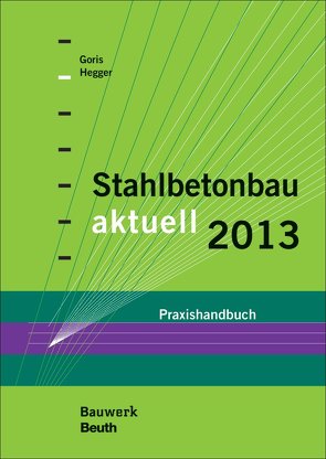 Stahlbetonbau aktuell 2013 von Goris,  Alfons, Hegger,  Josef