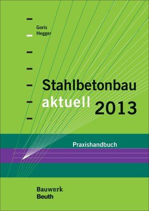 Stahlbetonbau aktuell 2013 von Goris,  Alfons, Hegger,  Josef