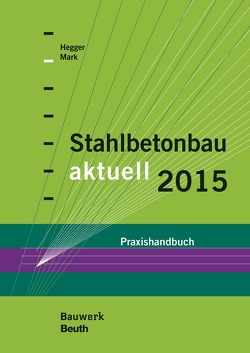 Stahlbetonbau aktuell 2015 von Hegger,  Josef, Mark,  Peter