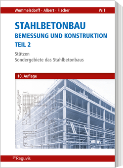 Stahlbetonbau – Bemessung und Konstruktion – Teil 2 von Albert,  Andrej, Fischer,  Jürgen, Wommelsdorff,  Otto