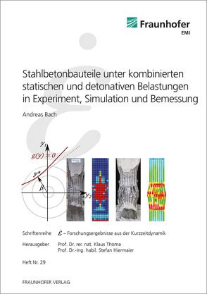 Stahlbetonbauteile unter kombinierten statischen und detonativen Belastungen in Experiment, Simulation und Bemessung. von Bach,  Andreas, Hiermaier,  Stefan, Thoma,  Klaus