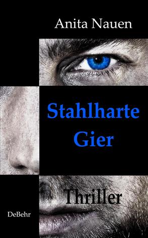 Stahlharte Gier – Thriller von Nauen,  Anita