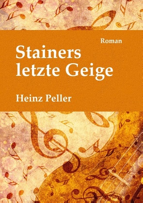 Stainers letzte Geige von Peller,  Heinz