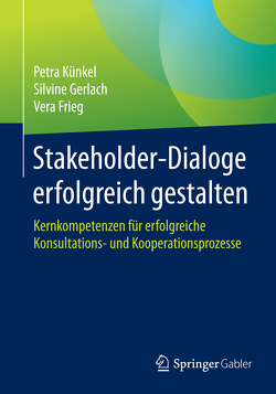 Stakeholder-Dialoge erfolgreich gestalten von Frieg,  Vera, Gerlach,  Silvine, Künkel,  Petra