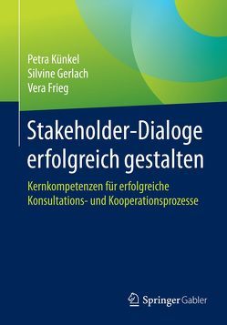 Stakeholder-Dialoge erfolgreich gestalten von Frieg,  Vera, Gerlach,  Silvine, Künkel,  Petra