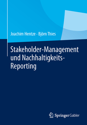 Stakeholder-Management und Nachhaltigkeits-Reporting von Hentze,  Joachim, Thies,  Bjoern