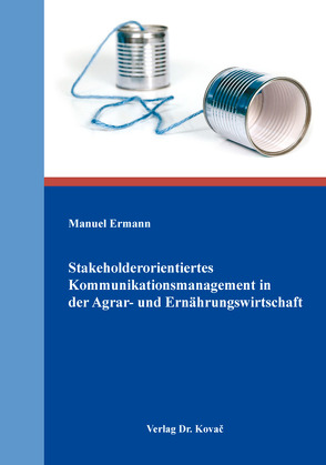 Stakeholderorientiertes Kommunikationsmanagement in der Agrar- und Ernährungswirtschaft von Ermann,  Manuel