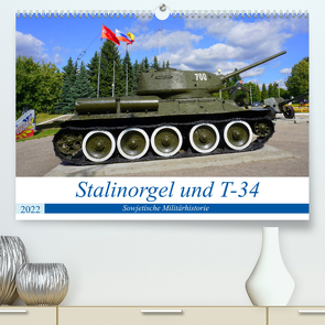 Stalinorgel und T-34 – Sowjetische Militärhistorie (Premium, hochwertiger DIN A2 Wandkalender 2022, Kunstdruck in Hochglanz) von von Loewis of Menar,  Henning