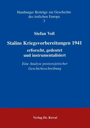 Stalins Kriegsvorbereitungen 1941 – erforscht, gedeutet und instrumentalisiert von Voß,  Stefan