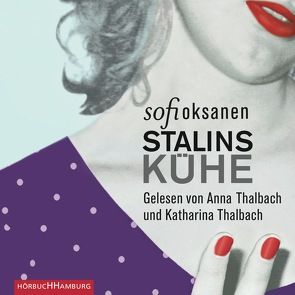 Stalins Kühe von Oksanen,  Sofi, Plöger,  Angela, Thalbach,  Anna, Thalbach,  Katharina