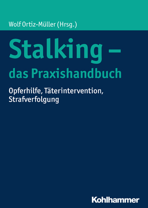 Stalking – das Praxishandbuch von Clemm,  Christina, Doering,  Christine, Dreßing,  Harald, Gladow,  Jochen, Hahn,  Gernot, Heinz,  Andreas, Hille,  Helene, Hoffmann,  Jens, Jankowski,  Marcin, Lau,  Steffen, Lenk,  Johannes, Mörsen,  Chantal, Niemann,  Thorsten, Ortiz-Müller,  Wolf, Pliska,  Guido, Rabe,  Silke, Siepelmeyer,  Olga, Streich,  Katrin, van der Aa,  Suzan, Winter,  Frank, Winterer,  Heidi