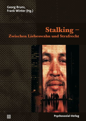 Stalking – Zwischen Liebeswahn und Strafrecht von Böllinger,  Lorenz, Bruns,  Georg, Duncker,  Heinfried, Dziomba,  Frauke, Hirschelmann,  Astrid, Matt,  Eduard, Meine,  Valeska, Taubner,  Svenja, Treu,  Gabriele, Winter,  Frank