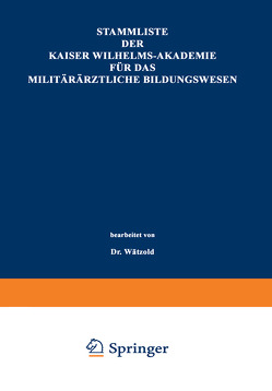 Stammliste der Kaiser Wilhelms-Akademie für das militärärztliche Bildungswesen von Wätzold,  Paul