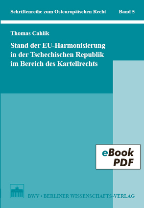 Stand der EU-Harmonisierung in der Tschechischen Republik im Bereich des Kartellrechts von Cahlik,  Thomas