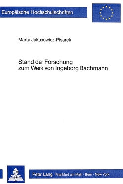 Stand der Forschung zum Werk von Ingeborg Bachmann von Jakubowicz-Pisarek,  Marta