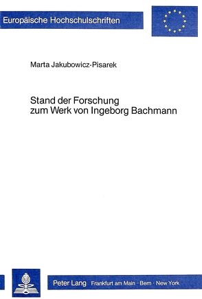 Stand der Forschung zum Werk von Ingeborg Bachmann von Jakubowicz-Pisarek,  Marta