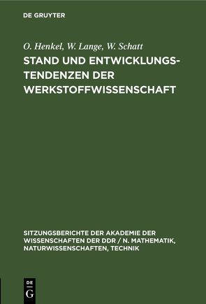 Stand und Entwicklungstendenzen der Werkstoffwissenschaft von Henkel,  O., Lange,  W., Schatt,  W.