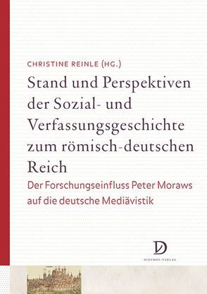 Stand und Perspektiven der Sozial- und Verfassungsgeschichte zum römisch-deutschen Reich von Reinle,  Christine