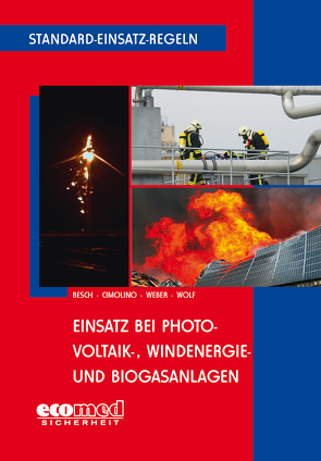 Standard-Einsatz-Regeln: Einsatz bei Photovoltaik-, Windenergie- und Biogasanlagen von Besch,  Florian, Cimolino,  Ulrich, Weber,  Markus, Wolf,  Ulrich