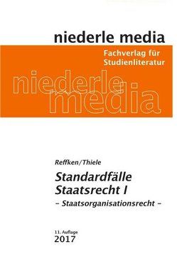 Standardfälle Staatsrecht 1 – Staatsorganisationsrecht – 2023 von Reffken,  Hendrik, Thiele,  Alexander