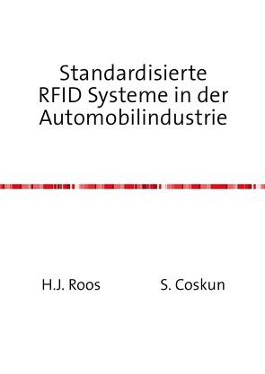 Standardisierte RFID Systeme in der Automobilindustrie von Coskun,  Horst J. Roos und S.