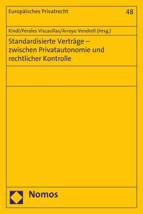 Standardisierte Verträge – zwischen Privatautonomie und rechtlicher Kontrolle von Arroyo Vendrell,  Tatiana, Kindl,  Johann, Perales Viscasillas,  Maria Pilar