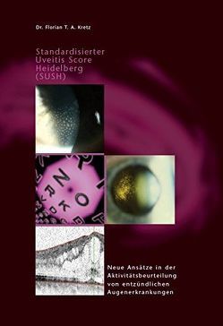 Standardisierter Uveitis Score Heidelberg (SUSH) von Kretz,  Florian T.A.