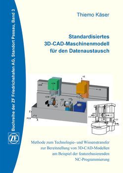 Standardisiertes 3D-CAD-Maschinenmodell für den Datenaustausch von Käser,  Thiemo, Robl,  Peter