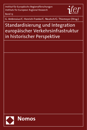 Standardisierung und Integration europäischer Verkehrsinfrastruktur in historischer Perspektive von Ambrosius,  Gerold, Henrich-Franke,  Christian, Neutsch,  Cornelius, Thiemeyer,  Guido