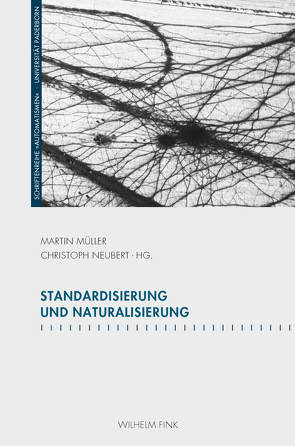 Standardisierung und Naturalisierung von Bergermann,  Ulrike, Bless,  Roland, Bublitz,  Hannelore, Buckermann,  Paul, Echterhölter,  Anna, Eichinger,  Tobias, Eke,  Norbert Otto, Jany,  Susanne, Keil,  Reinhard, Lucci,  Antonio, Macho,  Thomas, Mämecke,  Thorben, Müller,  Martin, Nagenborg,  Michael, Neubert,  Christoph, Ribault,  Patricia, Rieger,  Stefan, Schreiber,  Anne, Sprenger,  Florian, Wahrig,  Bettina, Weber,  Heike, Wilk,  Nicole M., Winkler,  Hartmut