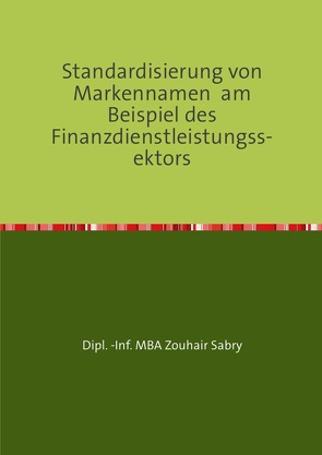 Standardisierung von Markennamen am Beispiel des Finanzdienstleistungssektors von Sabry,  Zouhair