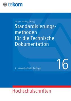 Standardisierungsmethoden für die Technische Dokumentation von Böhler,  Klaus, Closs,  Sissi, Gräfe,  Elisabeth, Hennig,  Jörg, Juhl,  Dietrich, Krüger,  Manfred, Lehrndorfer,  Anne, Michael,  Jörg, Muthig,  Jürgen, Reuther,  Ursula, Schäflein-Armbruster,  Robert, Tjarks-Sobhani,  Marita, Ziegler,  Wolfgang