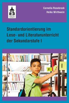 Standardorientierung im Lese- und Literaturunterricht der Sekundarstufe I von Rosebrock,  Cornelia, Wirthwein,  Heike