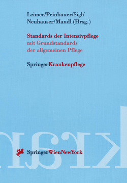 Standards der Intensivpflege von Leimer,  Helmut, Mandl,  Manfred, Neuhauser,  Danusa, Peinbauer,  Christian, Sigl,  Rudolf