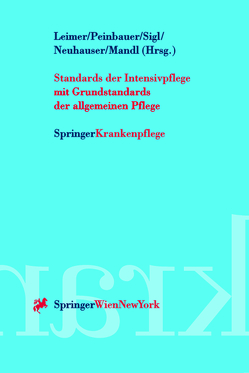 Standards der Intensivpflege von Leimer,  Helmut, Mandl,  Manfred, Neuhauser,  Danusa, Peinbauer,  Christian, Sigl,  Rudolf