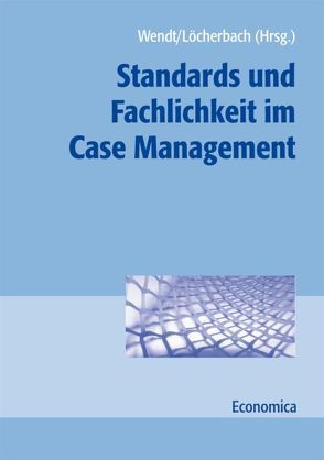 Standards und Fachlichkeit im Case Management von Löcherbach,  Peter, Wendt,  Wolf Rainer