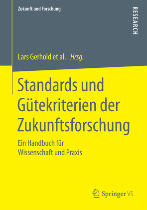 Standards und Gütekriterien der Zukunftsforschung von Gerhold,  Lars, Holtmannspötter,  Dirk, Neuhaus,  Christian, Schüll,  Elmar, Schulz-Montag,  Beate, Steinmüller,  Karlheinz, Zweck,  Axel