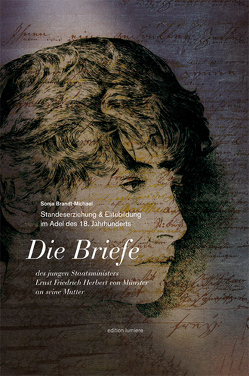 Standeserziehung & Elitebildung im Adel des 18. Jahrhunderts. Die Briefe des jungen Staatsministers Ernst Friedrich Herbert von Münster an seine Mutter von Brandt-Michael,  Sonja