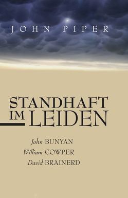 Standhaft im Leiden von Piper,  John, Wilhelm,  Ulrike