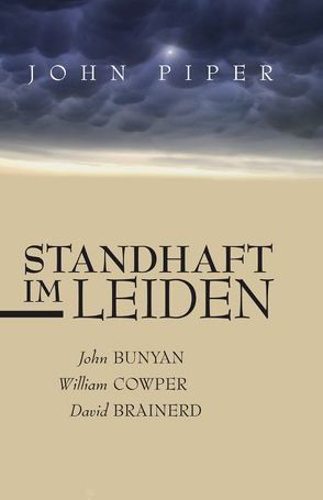 Standhaft im Leiden von Piper,  John, Wilhelm,  Ulrike