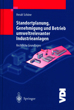 Standortplanung, Genehmigung und Betrieb umweltrelevanter Industrieanlagen von Schöne,  H.