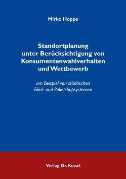 Standortplanung unter Berücksichtigung von Konsumentenwahlverhalten und Wettbewerb von Hoppe,  Mirko