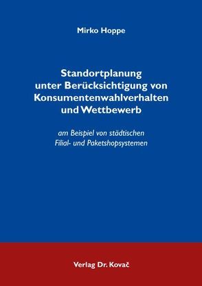 Standortplanung unter Berücksichtigung von Konsumentenwahlverhalten und Wettbewerb von Hoppe,  Mirko