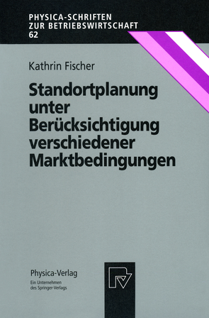 Standortplanung unter Berücksichtigung verschiedener Marktbedingungen von Fischer,  Kathrin