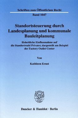 Standortsteuerung durch Landesplanung und kommunale Bauleitplanung. von Ernst,  Kathleen