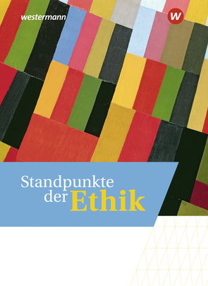 Standpunkte der Ethik – Lehr- und Arbeitsbuch für die gymnasiale Oberstufe – Ausgabe 2023 von Deierling,  Thomas, Hilgart,  Johannes, Mittag-Zimmermann,  Lena, Schermuk,  Christin, Wessels,  Matthias