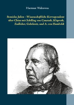 Stanislas Julien – Wissenschaftliche Korrespondenz über China mit Schilling von Canstadt, Klaproth, Endlicher, Gabelentz, und A. von Humboldt von Walravens,  Hartmut