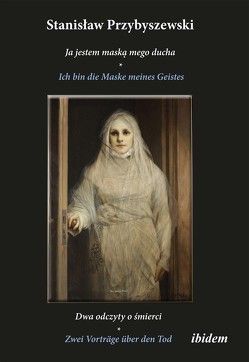 Stanislaw Przybyszewski: Ich bin die Maske meines Geistes von Jarosz,  Adam, Przybyszewski,  Stanislaw, Ratuszna,  Hanna